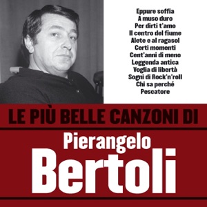 Le Più Belle Canzoni Di Pierangelo Bertoli