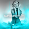 Baby I Want - Chiochetti