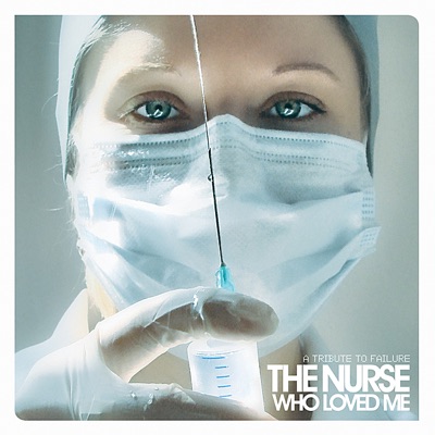 The Nurse Who Loved Me (A Tribute to Failure)