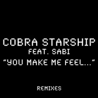 You Make Me Feel... (feat. Sabi) [Remixes] - EP - Cobra Starship