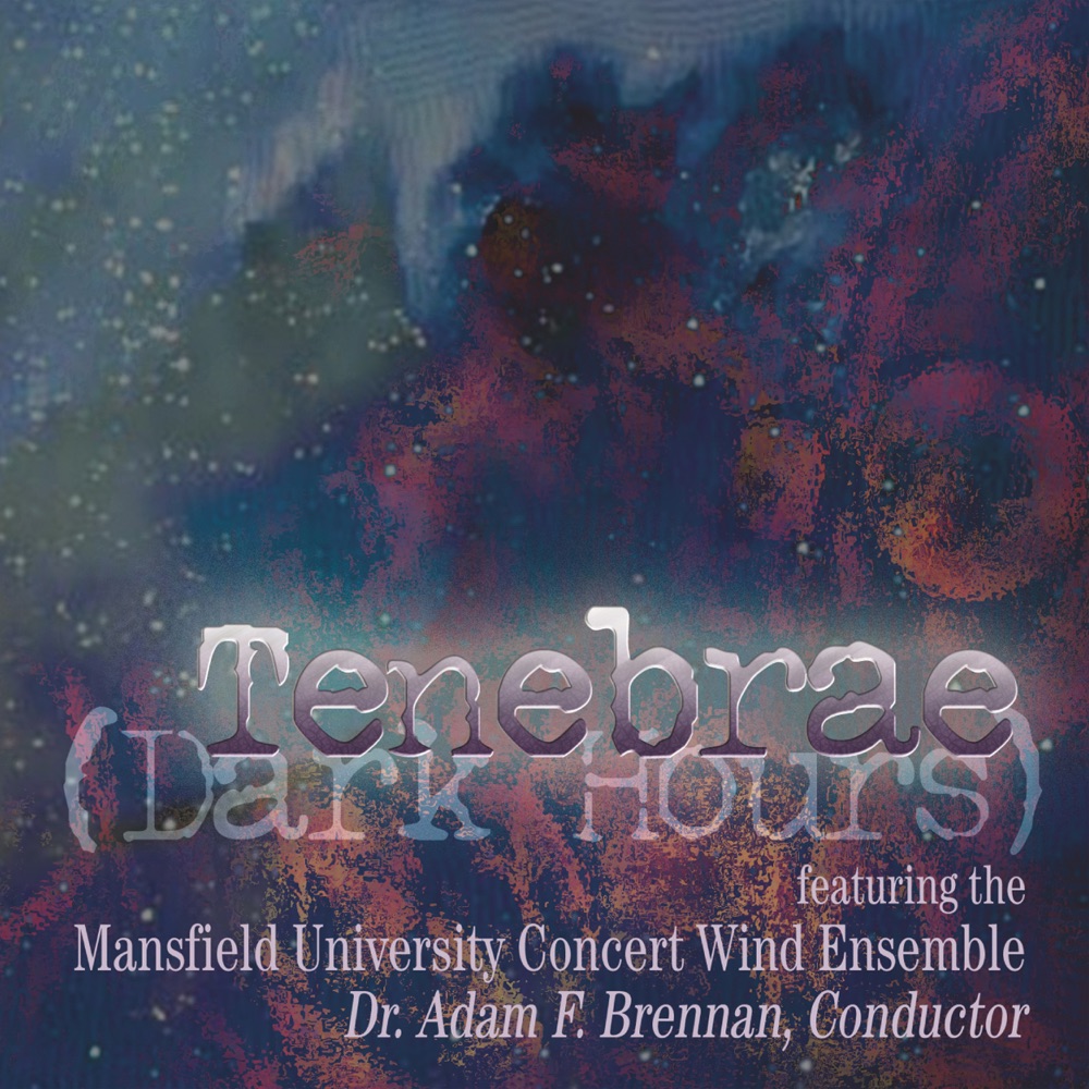 Обложка альбома «Tenebrae (Dark Hours)» — Adam F. Brennan, Mansfield University Concert Wind Ensemble, Ryan Pritchard & Amanda Leffler