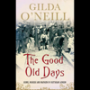 The Good Old Days (Unabridged) - Gilda O'Neill