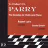 Parry: The Sonatas for Violin and Piano - Rupert Luck & Daniel Swain