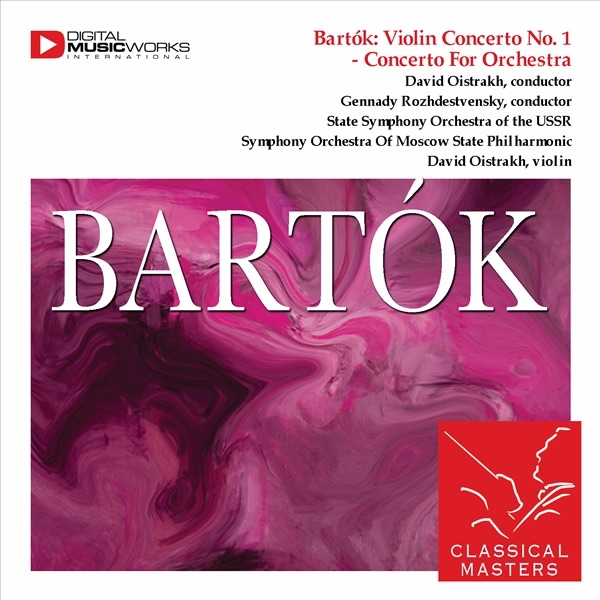 Обложка альбома «Bartók: Violin Concerto No. 1 - Concerto for Orchestra» — David Oistrakh, Gennady Rozhdestvensky, State Symphony Orchestra of the USSR & Symphony Orchestra of Moscow State Philharmonic