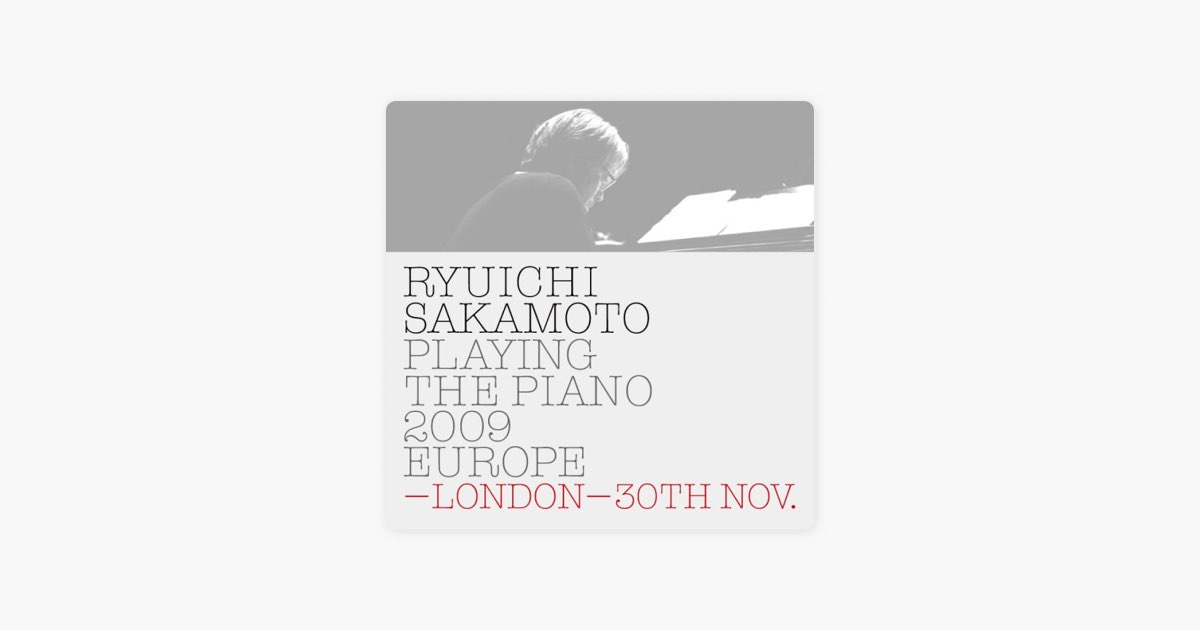 Ryuichi Sakamoto: Playing the Piano 2009 EUROPE - LONDON-30TH NOV