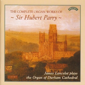 The Complete Organ Works of Sir Hubert Parry - The Organ of Durham Cathedral