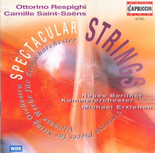 Respighi, O.: Violin Sonata (After J.S. Bach) - Pastorale - Suite - Saint-Saens, C.: Romances - Opp. 27, 48 (Spectacular Strings)