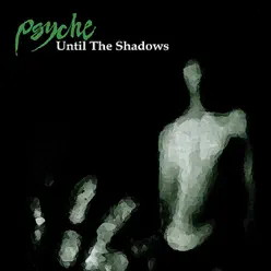 Until the Shadows - Psyche