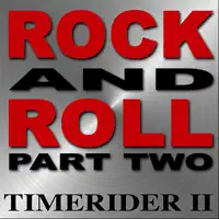Rock And Roll (Part Two) — Timerider II