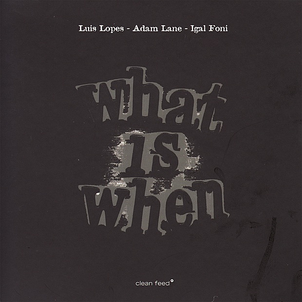 Обложка альбома «What Is When» — Luis Lopes, Adam Lane & Igal Foni