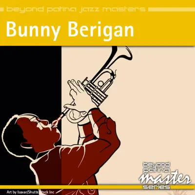 Beyond Patina Jazz Masters: Bunny Berigan - Bunny Berigan Beyond Patina Jazz Masters: Bunny Berigan - Bunny Berigan