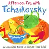 Stream & download Afternoon Tea With Tchaikovsky