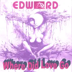 Where Did Love Go - Edward