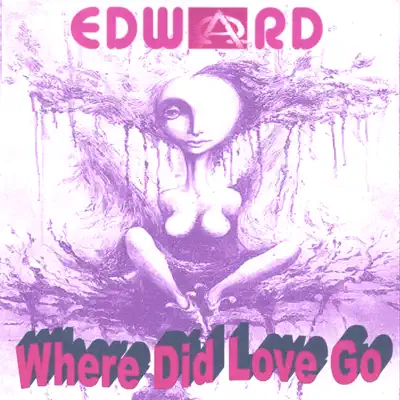 Where Did Love Go - Edward Where Did Love Go - Edward