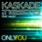 Only You (Dragon & Jontron Remix) [feat. Haley] - Kaskade & Tiësto lyrics