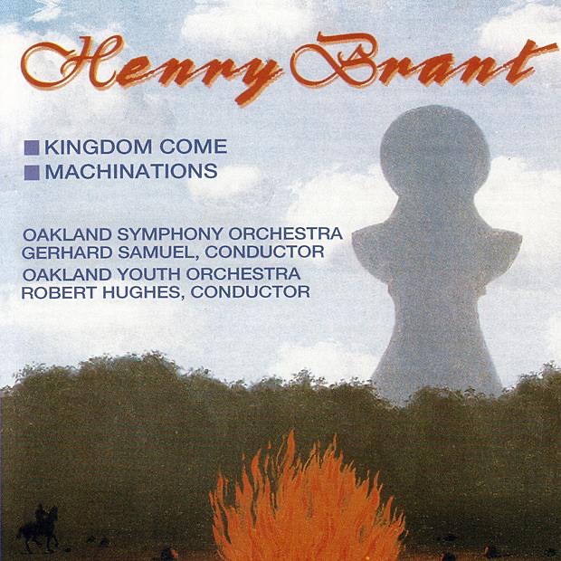 Обложка альбома «Henry Brant: Kingdom Come, Machinations» — Gerhard Samuel, Oakland Symphony Orchestra, Oakland Youth Orchestra & Robert Hughes