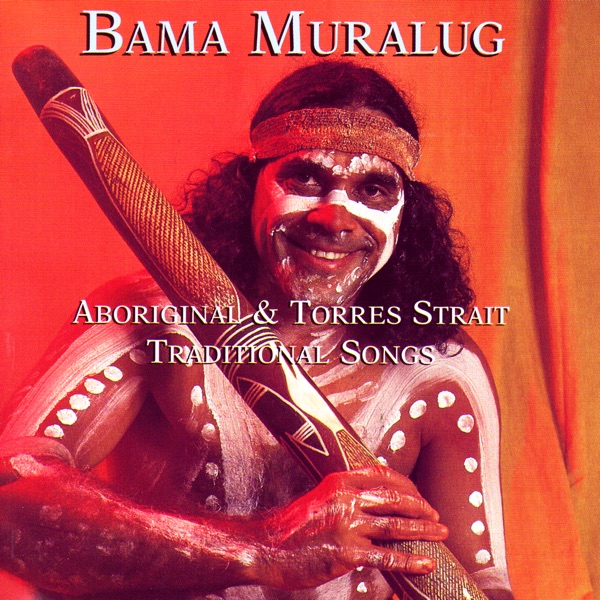 Bama Muralug: Aboriginal And Torres Strait Traditional Songs