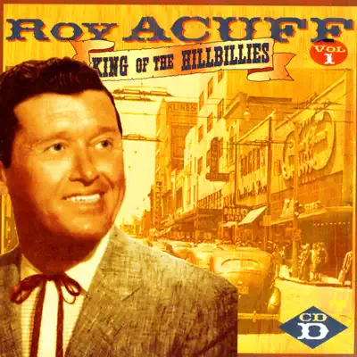 King of the Hillbillies, Vol. I, CD D - Roy Acuff King of the Hillbillies, Vol. I, CD D - Roy Acuff