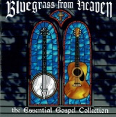 Bluegrass from Heaven: The Essential Gospel Collection