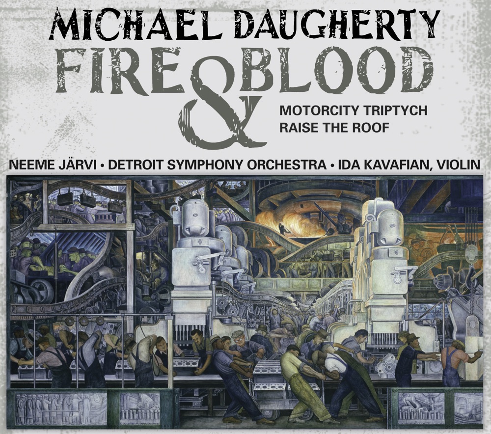 Обложка альбома «Daugherty: Fire and Blood, MotorCity Triptych & Raise the Roof» — Neeme Järvi, Detroit Symphony Orchestra, Ida Kavafian & Brian Jones