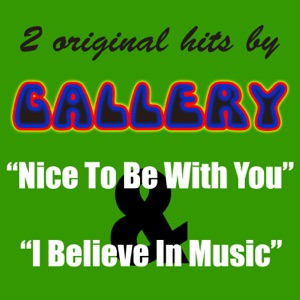 2 Original Hits By Gallery: Nice To Be With You & I Believe In Music - Single