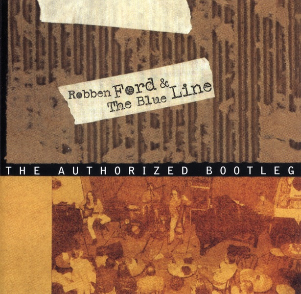 Обложка альбома «The Authorised Bootleg» — Robben Ford & The Blue Line