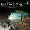 Collegium Vocale Gent, La Chapelle Royale, Orchestre des Champs-Elysées & Philippe Herreweghe - L'enfance du Christ, Op. 25: Deuxième Partie. La Fuite en Egypte. L'adieu des Bergers a la Sainte Famille