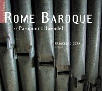 Rome Baroque - De Pasquini à Handel - Francesco Cera