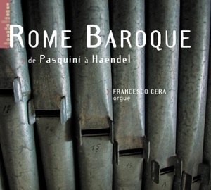Rome Baroque - De Pasquini à Handel