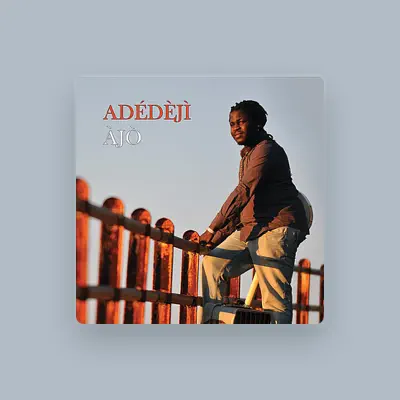 Listen to Adedeji, watch music videos, read bio, see tour dates & more!