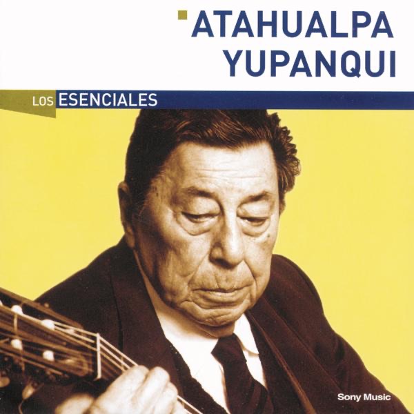 Los Esenciales: Atahualpa Yupanqui