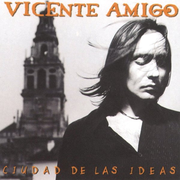 Обложка альбома «Ciudad de las Ideas» — Vicente Amigo