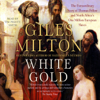 White Gold (Abridged Nonfiction) - Giles Milton
