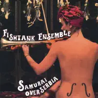 Samurai Over Serbia [Samurai Over Serbia] — Fishtank Ensemble