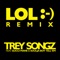 LOL :-) (Logan DeGaulle Remix) - Trey Songz lyrics