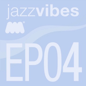 Jazz Vibes - EP04
