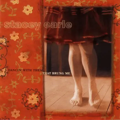 Dancin' With Them That Brung Me - Stacey Earle