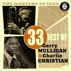 The Masters of Jazz: 33 Best of Gerry Mulligan & Charlie Christian - Gerry Mulligan The Masters of Jazz: 33 Best of Gerry Mulligan & Charlie Christian - Gerry Mulligan