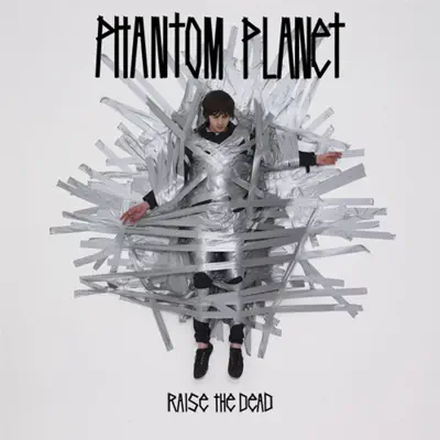 Listen to Raise the Dead by Phantom Planet