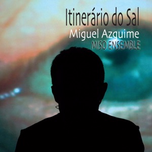 Miguel Azguime: Itinerário do Sal - Miso Ensemble