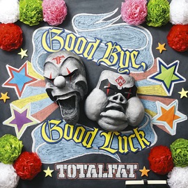 Good Bye, Good Luck Totalfat