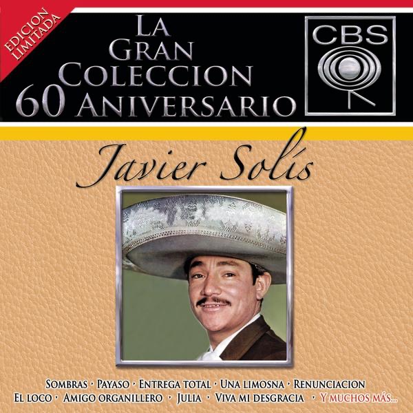 Обложка альбома «La Gran Colección del 60 Aniversario CBS - Javier Solís» — Javier Solís