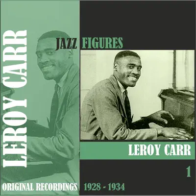 Jazz Figures / Leroy Carr (1928 - 1934), Volume 1 - Leroy Carr Jazz Figures / Leroy Carr (1928 - 1934), Volume 1 - Leroy Carr