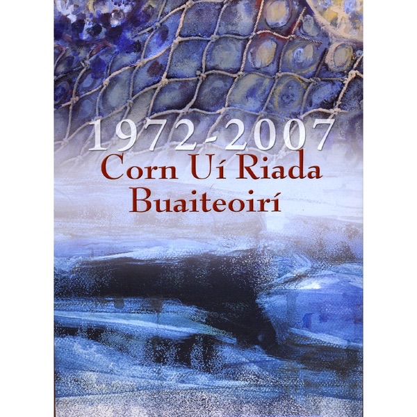Corn Uí Riada Buaiteoirí 1972-2007 / Winners of the Oireachtas Seán-nós Singing Competition 1972-2007