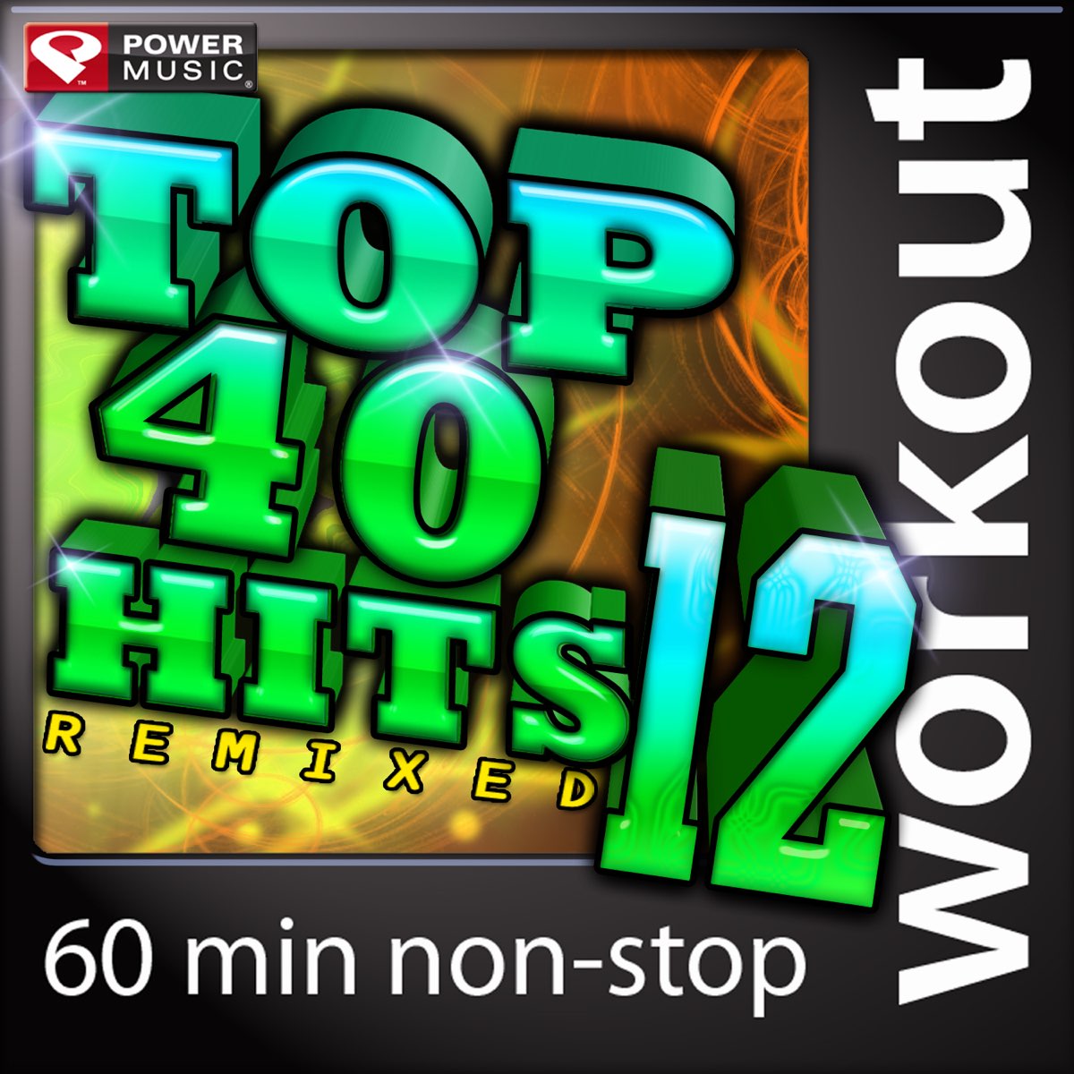 ‎Top 40 Hits Remixed, Vol. 12 (60 Minute NonStop Workout Mix) [128 BPM
