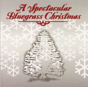 A Spectacular Bluegrass Christmas: A Collection of Holiday Classics