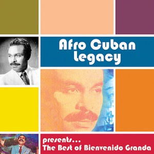 Afro Cuban Legacy - The Best of Bienvenido Granda