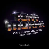Can I Love You More — Tony Moran feat. Trey Lorenz