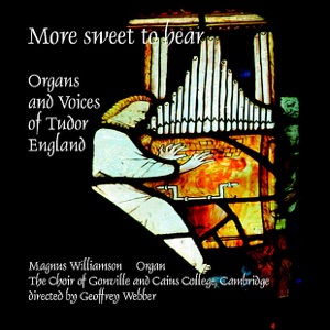 More Sweet to Hear: Organs and Voices of Tudor England