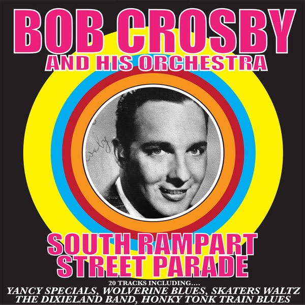 Обложка альбома «Bob Crosby And His Orchestra: South Rampart Street Parade (Remastered)» — Bob Crosby and His Orchestra